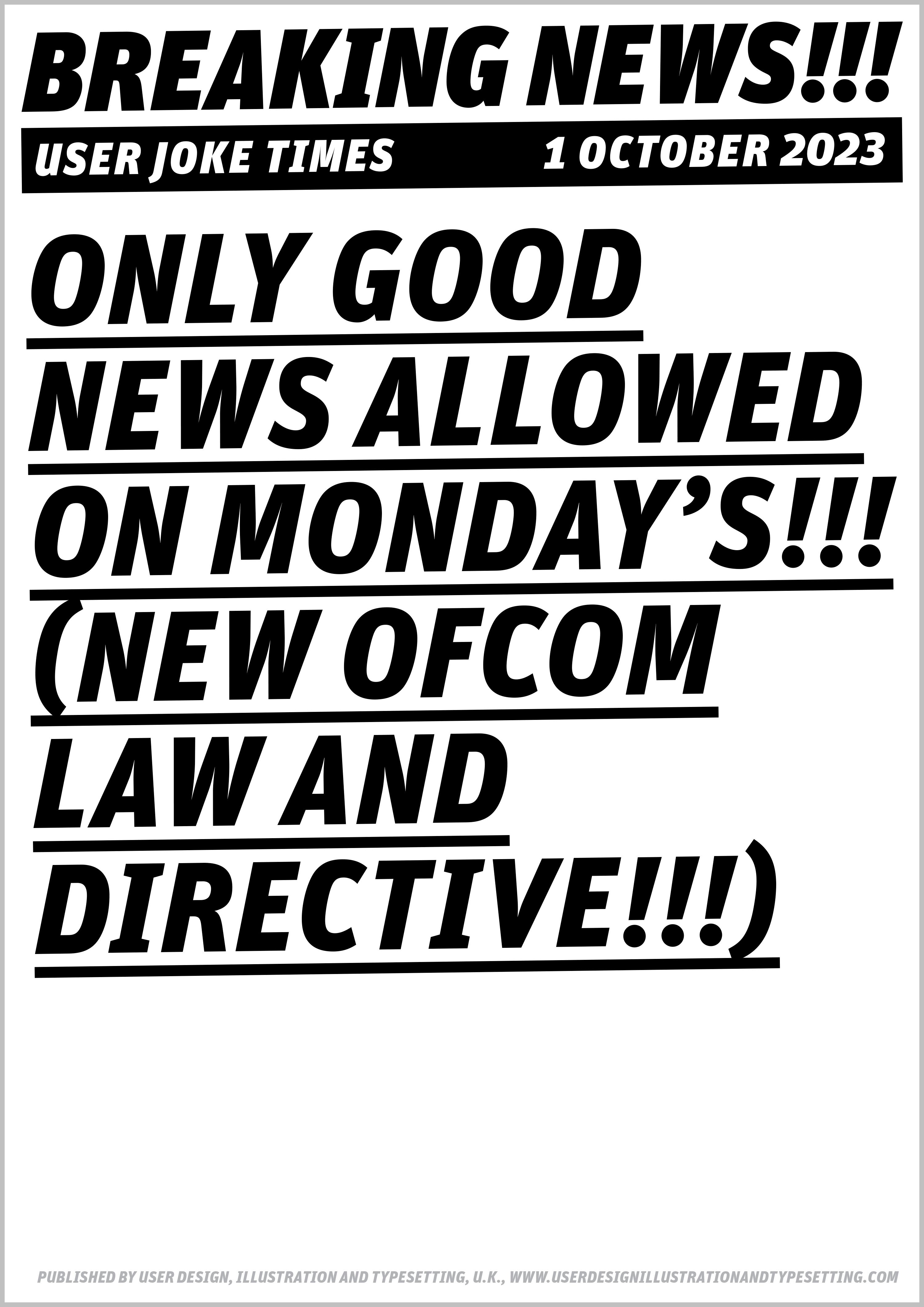 A2 portrait newspaper stand billboard sign, in large black bold letters that says ‘Only good news allowed on Monday’s (New Ofcom law and directive!!!)’