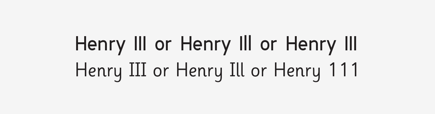 Figure 1 from the Typography.Guru paper. It shows the text Henry III, Henry Ill, and Henry 111 in 2 different typefaces, the above typeface is not very legible, and the below typeface is more legible